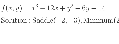 The f(x,y)=x^3-12x+y^2+6y+14 is Saddle(-2,-3),Minimum(2,-3)